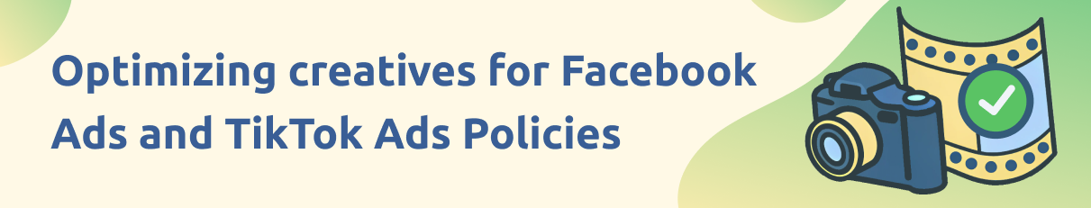 Optimizing creatives for Facebook Ads and TikTok Ads Policies