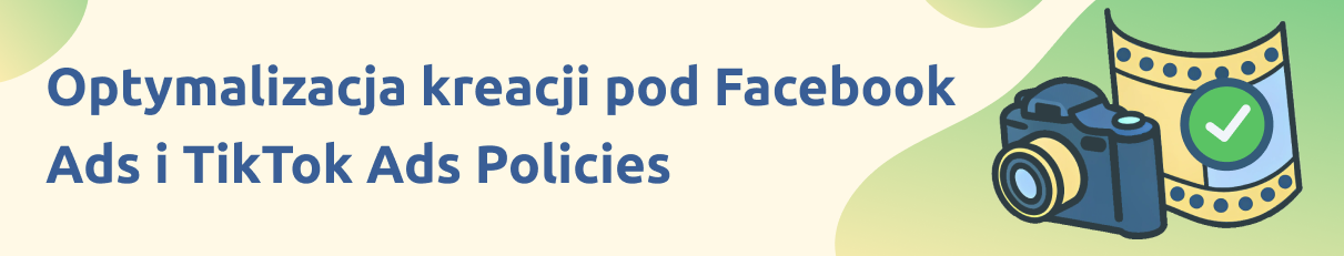 Optymalizacja kreacji pod Facebook Ads i TikTok Ads Policies