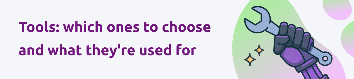 Tools: which ones to choose and what they're used for