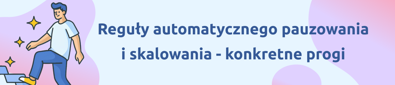 Autonomous Campaign Manager – reguły pauzowania i skalowania