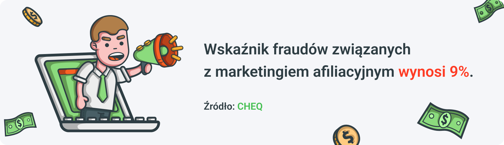 Według CHEQ, wskaźnik fraudów związanych z marketingiem afiliacyjnym wynosi 9%.