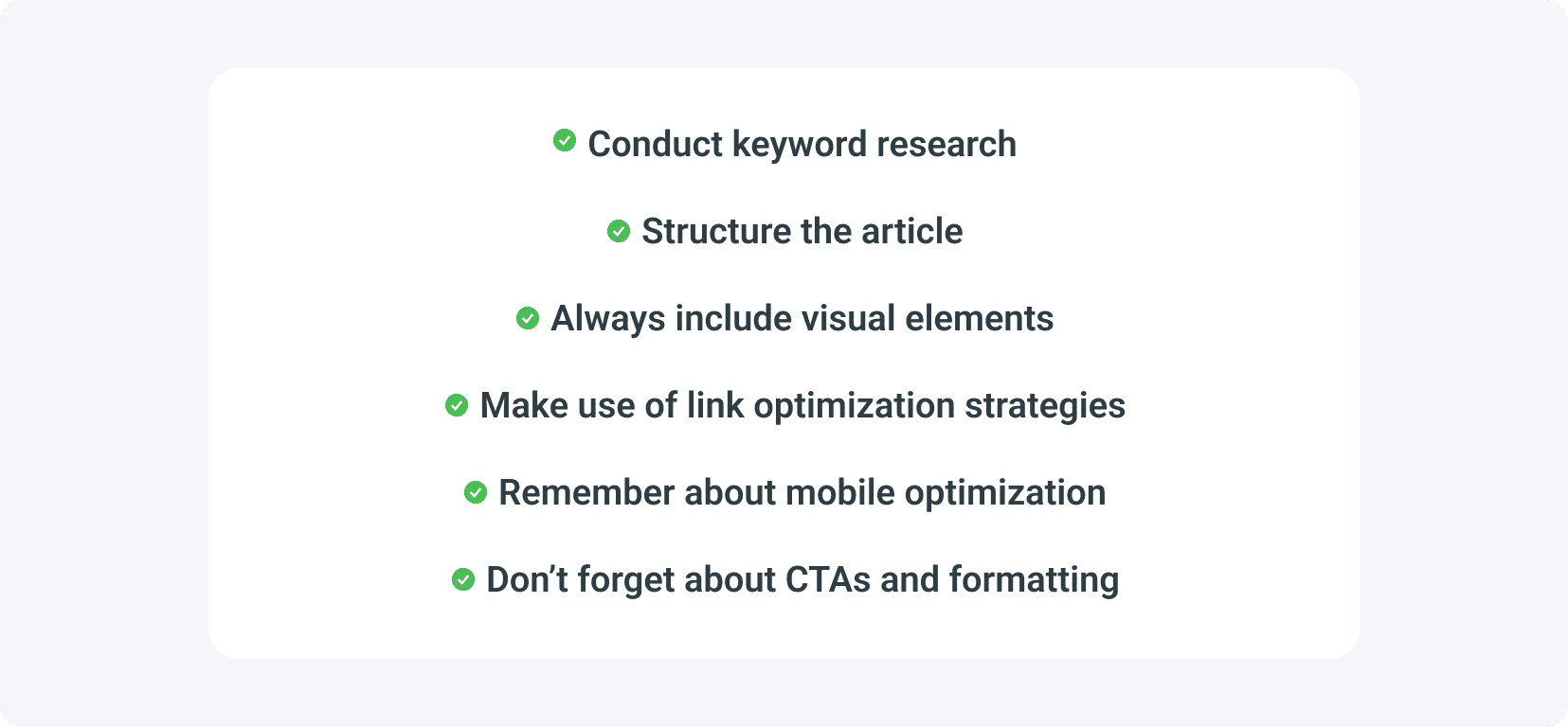 Best SEO tips for your checklist are: conducting keyword research, structuring the article, including visual elements. making use of link optimization strategies and never forgetting to put CTAs