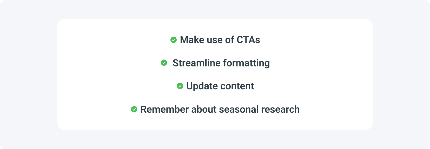 Don't forget to make use of CTAs and streamline formatting.