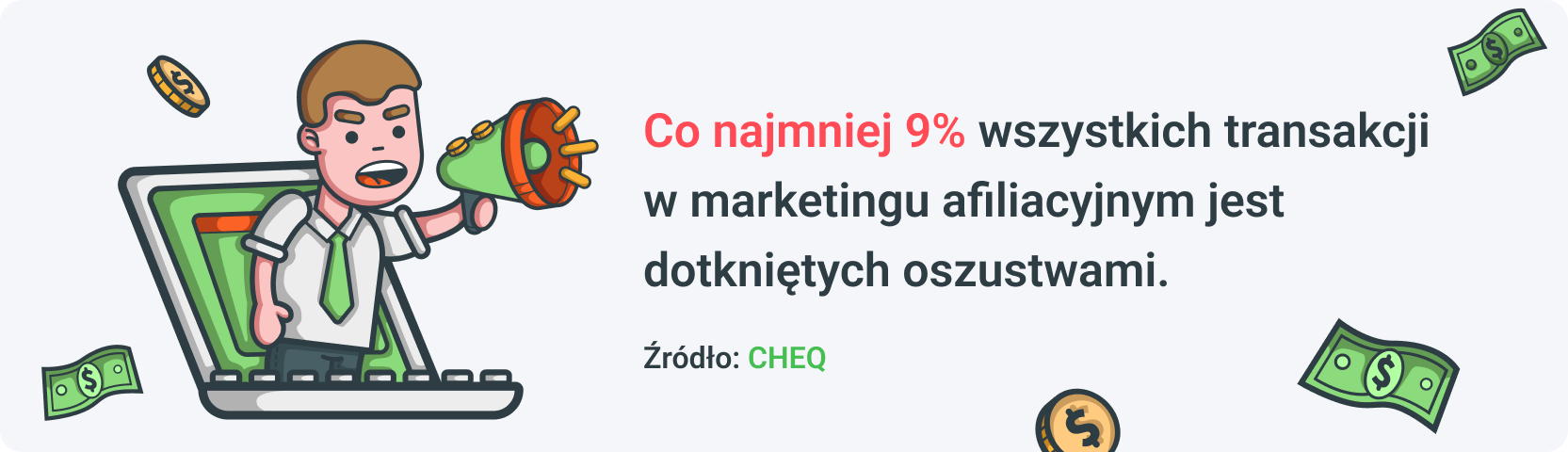 Zdaniem CHEQ, co najmniej 9% wszystkich transakcji w marketingu afiliacyjnym jest dotkniętych oszustwami.