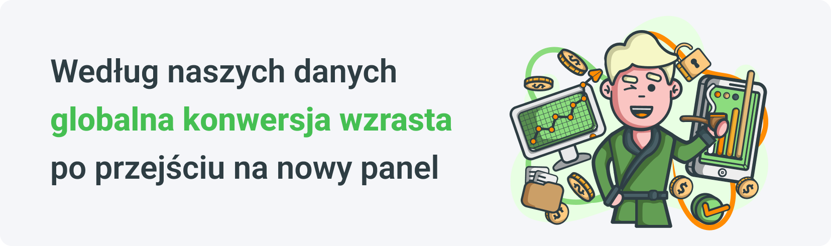 Według naszych danych, globalna konwersja wzrasta po przejściu na nowy panel.