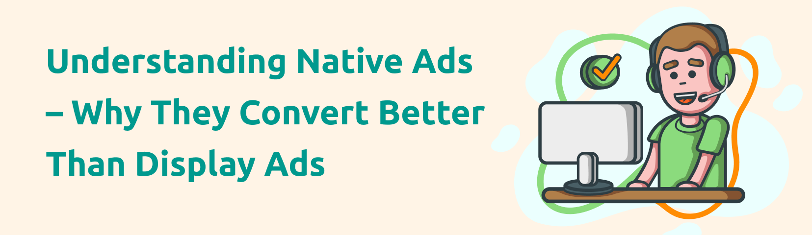 Understanding Native Ads – Why They Convert Better than Display Ads