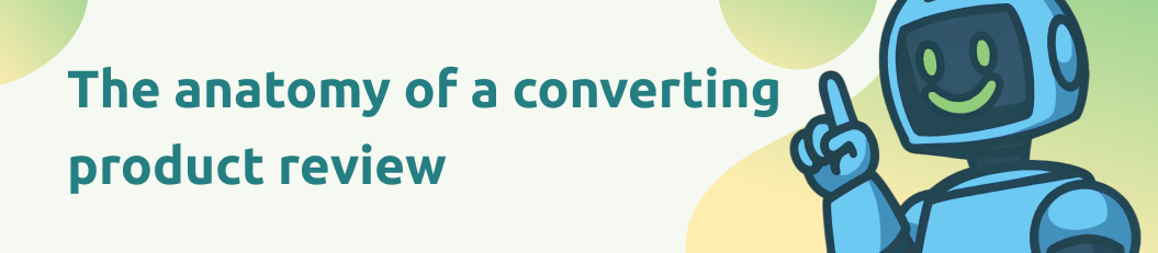 Writing product reviews with AI – anatomy of a converting review