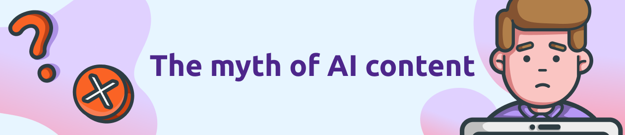 The myth of AI content