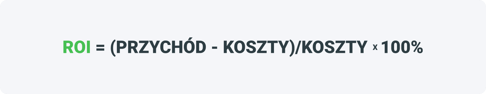 ROI=(PRZYCHÓD-KOSZTY)/KOSZTY*100%