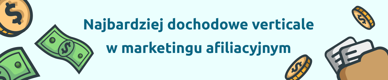 Najbardziej dochodowe verticale w marketingu afiliacyjnym