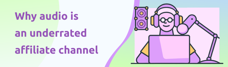 Voice AI in affiliate marketing – why audio is an underrated channel