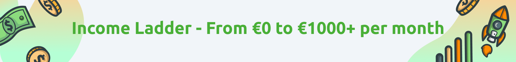 Income Ladder - From €0 to €100+ per month