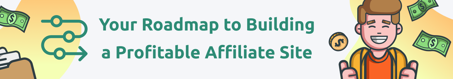 Your Roadmap to Building a Profitable Affiliate Site